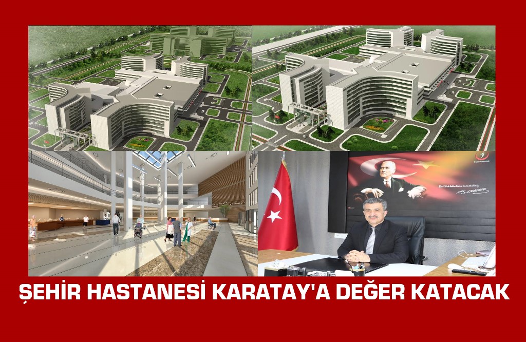 Şehir Hastanesi Karatay'a Değer Katacak