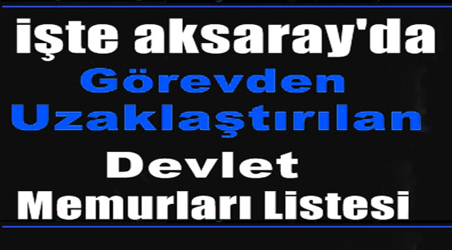 Aksaray’da 433 kamu görevlisi görevden uzaklaştırıldı