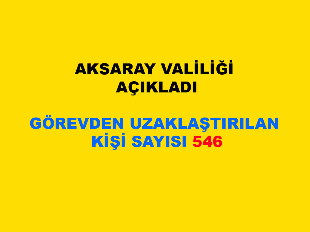 Aksaray’da 546 kamu görevlisi görevden uzaklaştırıldı