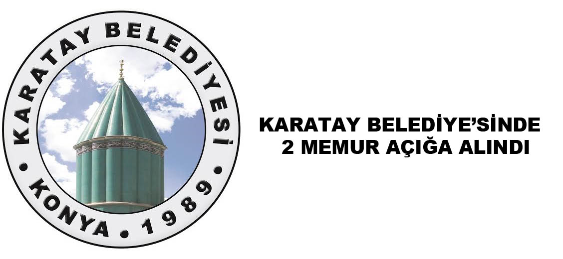 Karatay Belediyesinde 2 Memur Açığa Alındı