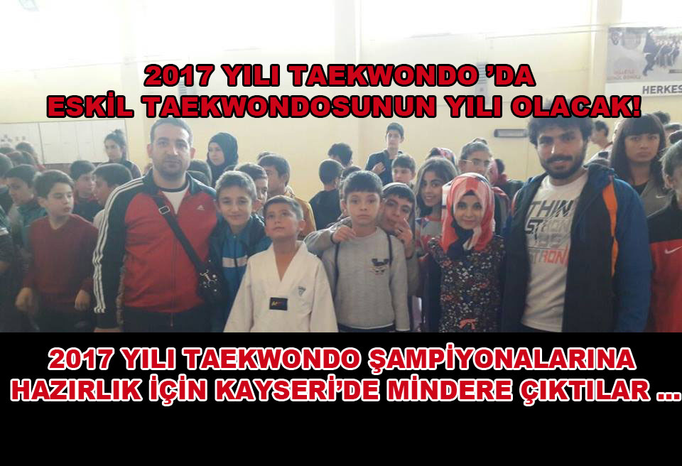 Eskil Taekwondo ekibi Kayseri’de 2017 hazırlık çalışmalarına katıldı!