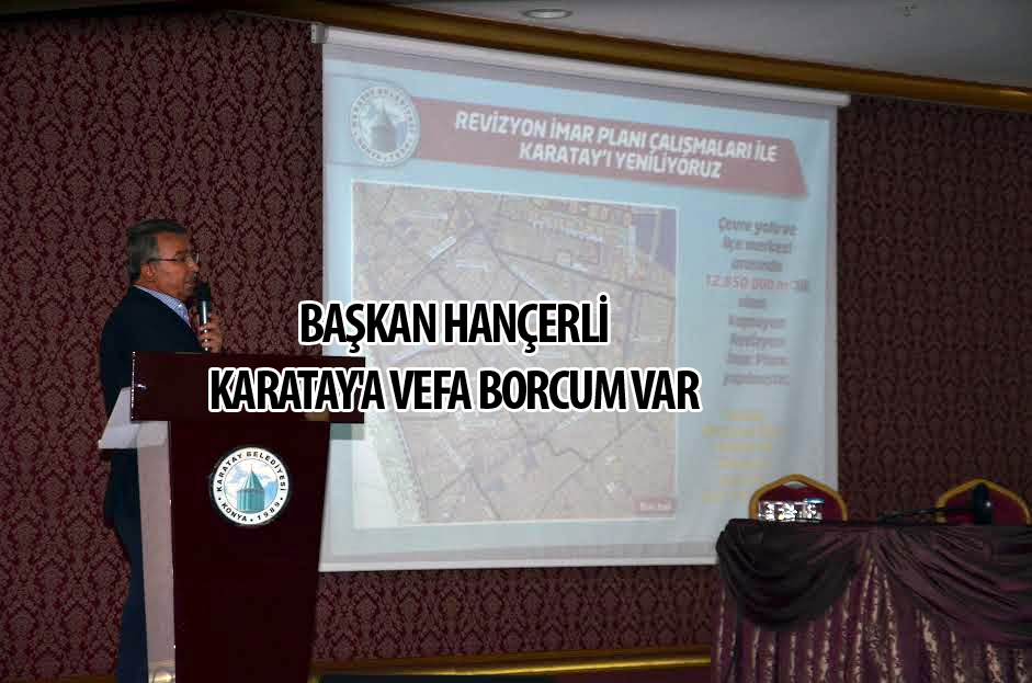 Başkan Hançerli, “Karatay'a Vefa Borcum Var”