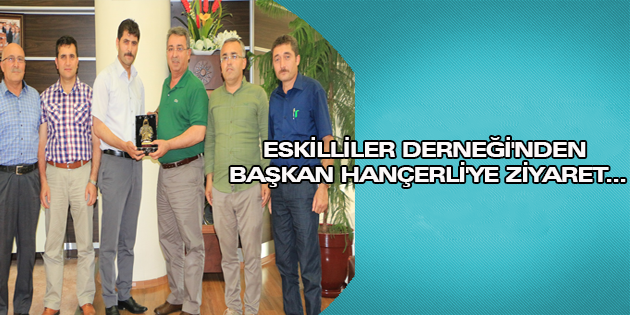 Eskilliler Derneği'nden Başkan Hançerli'ye Ziyaret
