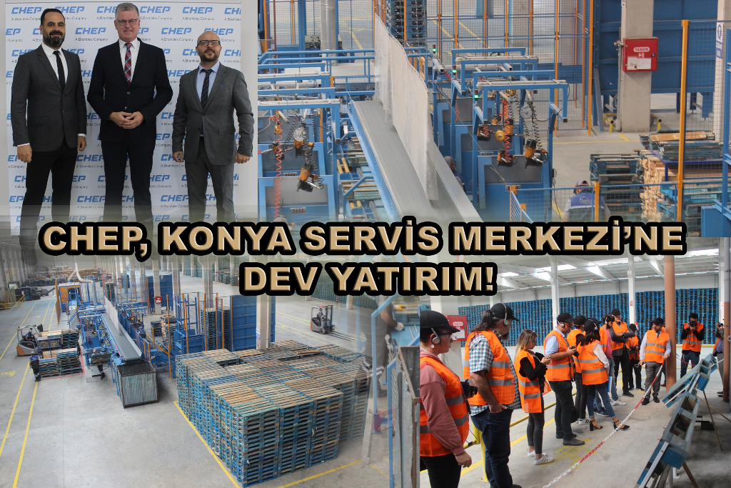 CHEP, Konya Servis Merkezi’ne dev yatırım!