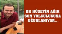 Dr. Hüseyin Ağır Son Yolculuğuna Uğurlanıyor…