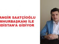 Cihangir Saatçioğlu Cumhurbaşkanı ile Hindistan’a Gidiyor